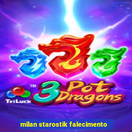 milan starostik falecimento